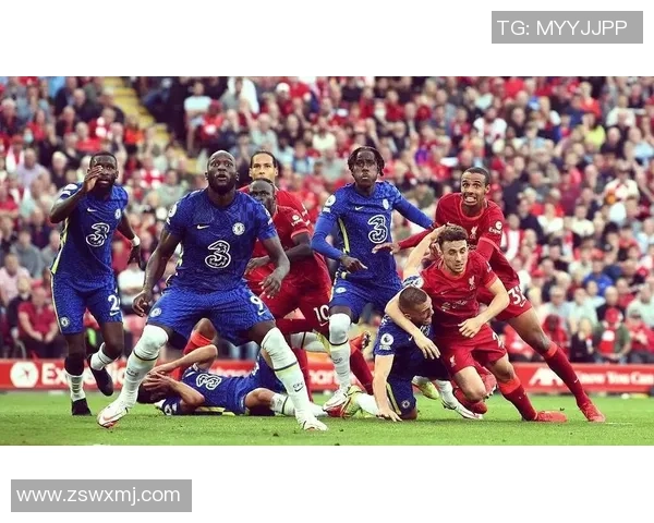 英超激战切尔西绝杀利物浦全场沸腾瞬间回顾与战术解析